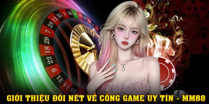 Giới thiệu đôi nét về cổng game đẳng cấp - MM88