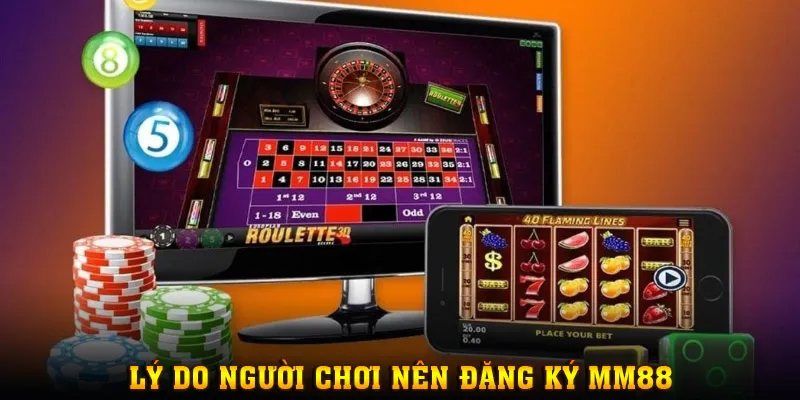 Top lý do bạn nên đăng ký MM88